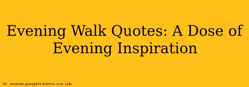Evening Walk Quotes: A Dose of Evening Inspiration