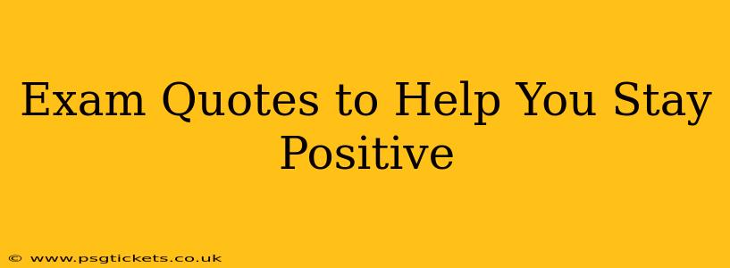 Exam Quotes to Help You Stay Positive