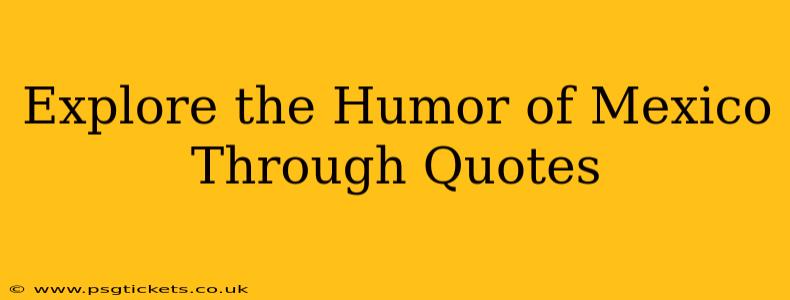 Explore the Humor of Mexico Through Quotes