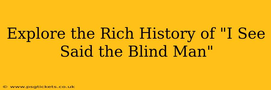 Explore the Rich History of "I See Said the Blind Man"