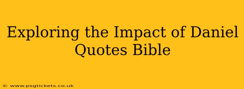 Exploring the Impact of Daniel Quotes Bible