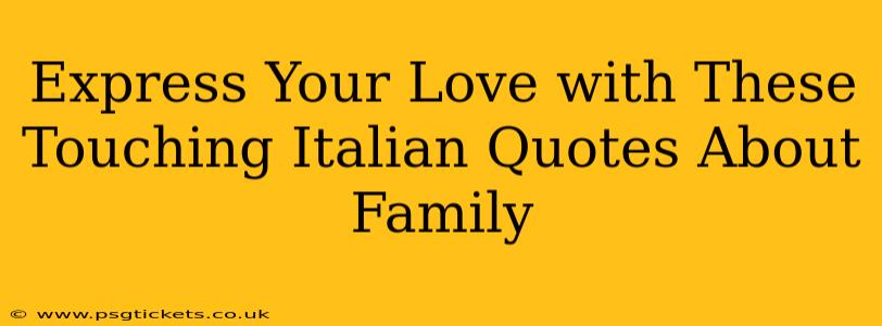 Express Your Love with These Touching Italian Quotes About Family
