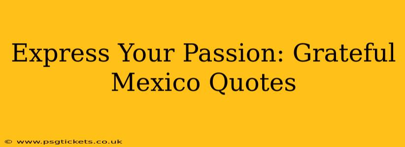 Express Your Passion: Grateful Mexico Quotes