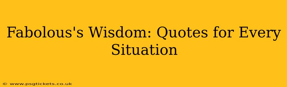 Fabolous's Wisdom: Quotes for Every Situation