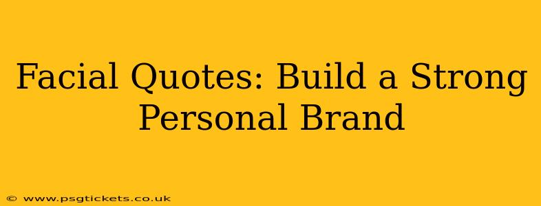Facial Quotes: Build a Strong Personal Brand