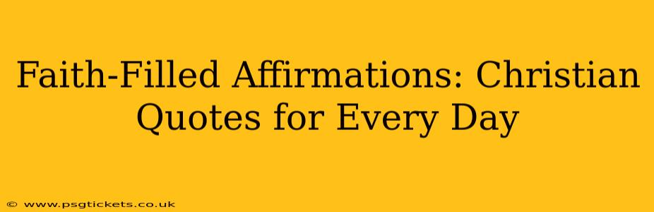 Faith-Filled Affirmations: Christian Quotes for Every Day