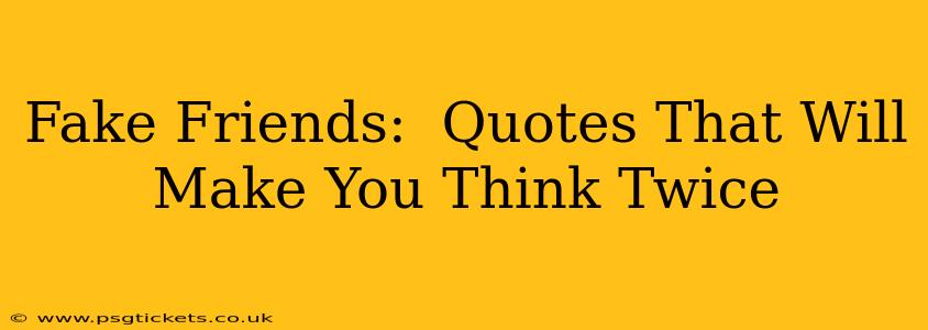 Fake Friends:  Quotes That Will Make You Think Twice