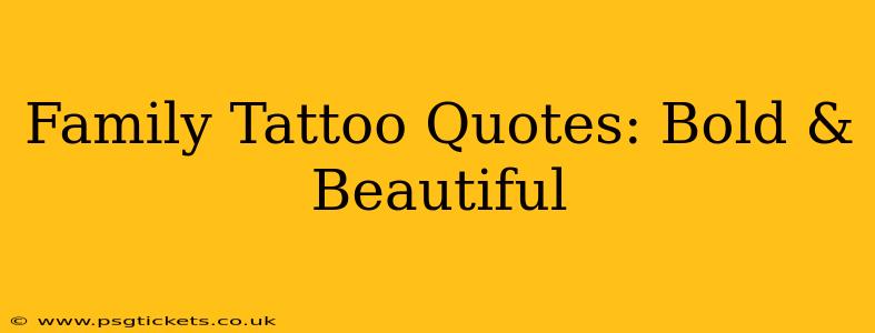 Family Tattoo Quotes: Bold & Beautiful