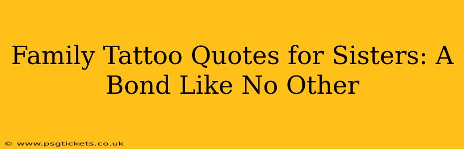 Family Tattoo Quotes for Sisters: A Bond Like No Other