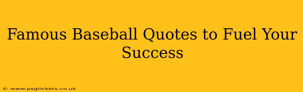 Famous Baseball Quotes to Fuel Your Success