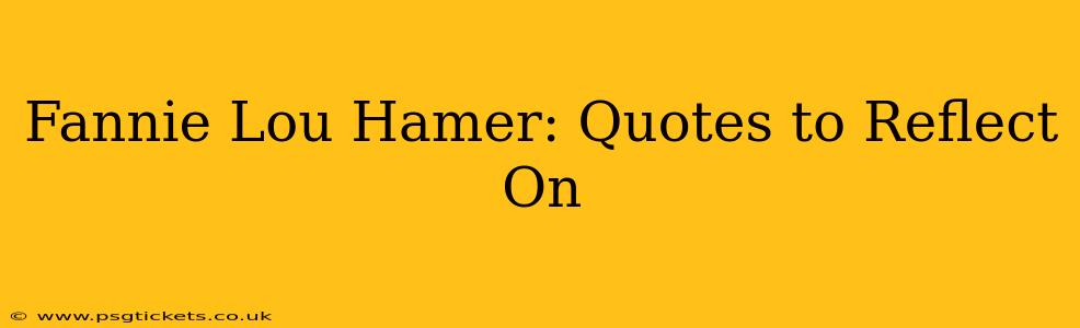 Fannie Lou Hamer: Quotes to Reflect On