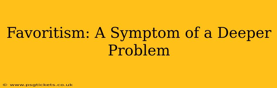 Favoritism: A Symptom of a Deeper Problem