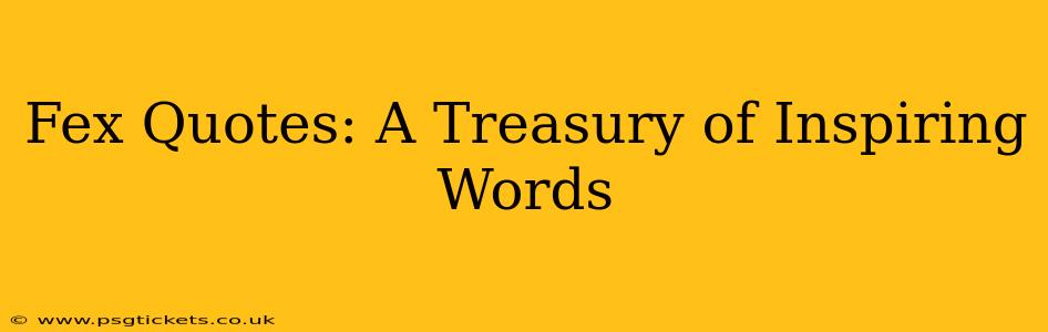 Fex Quotes: A Treasury of Inspiring Words