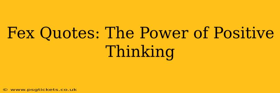 Fex Quotes: The Power of Positive Thinking