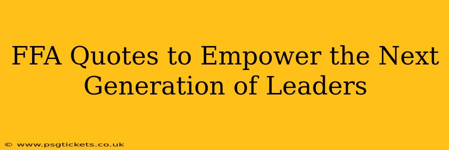 FFA Quotes to Empower the Next Generation of Leaders