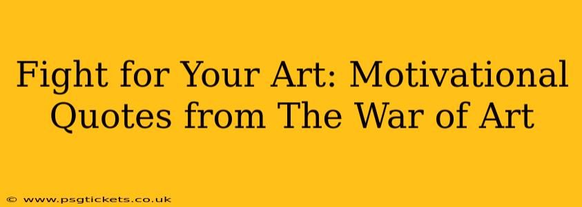 Fight for Your Art: Motivational Quotes from The War of Art