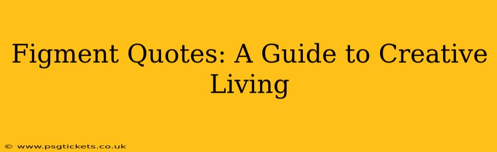 Figment Quotes: A Guide to Creative Living