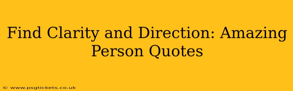 Find Clarity and Direction: Amazing Person Quotes