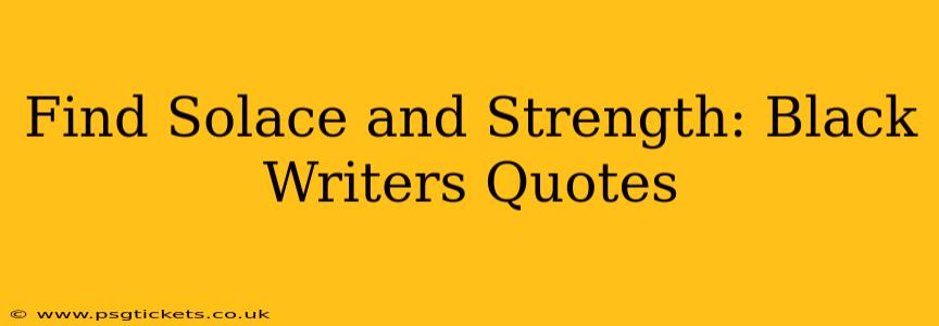 Find Solace and Strength: Black Writers Quotes