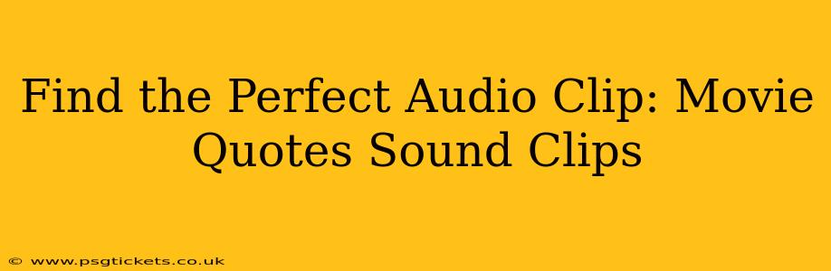 Find the Perfect Audio Clip: Movie Quotes Sound Clips