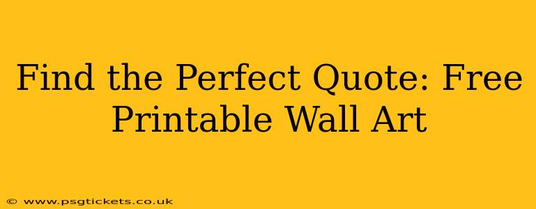 Find the Perfect Quote: Free Printable Wall Art