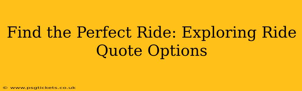 Find the Perfect Ride: Exploring Ride Quote Options