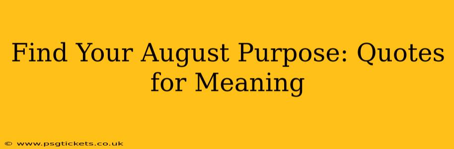 Find Your August Purpose: Quotes for Meaning