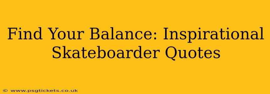 Find Your Balance: Inspirational Skateboarder Quotes