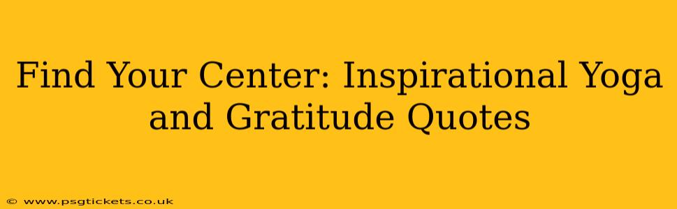 Find Your Center: Inspirational Yoga and Gratitude Quotes