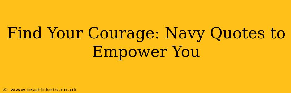 Find Your Courage: Navy Quotes to Empower You