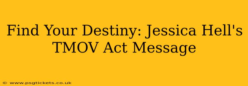 Find Your Destiny: Jessica Hell's TMOV Act Message