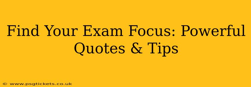 Find Your Exam Focus: Powerful Quotes & Tips