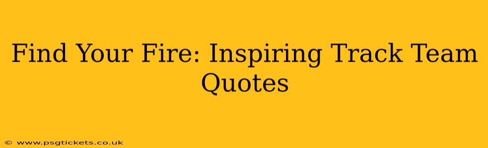 Find Your Fire: Inspiring Track Team Quotes