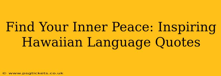Find Your Inner Peace: Inspiring Hawaiian Language Quotes
