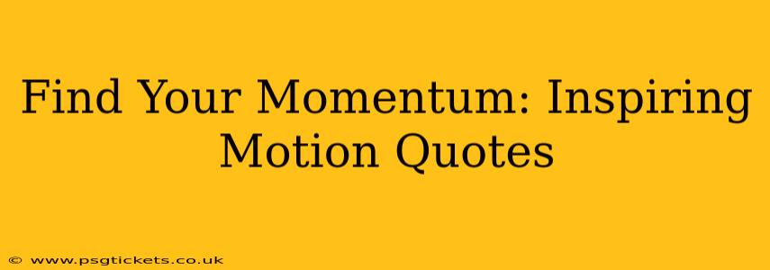 Find Your Momentum: Inspiring Motion Quotes