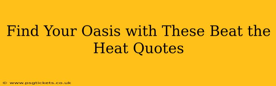 Find Your Oasis with These Beat the Heat Quotes