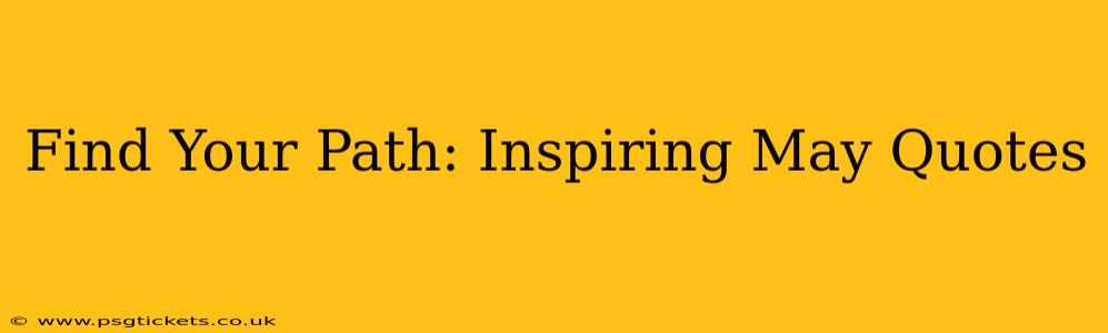 Find Your Path: Inspiring May Quotes