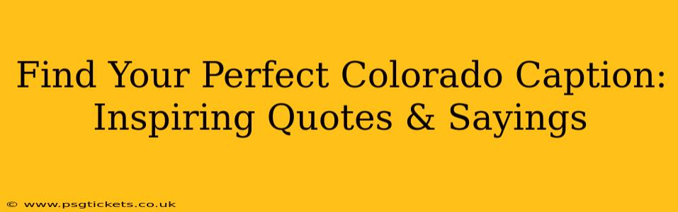 Find Your Perfect Colorado Caption: Inspiring Quotes & Sayings