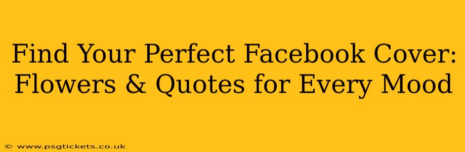 Find Your Perfect Facebook Cover: Flowers & Quotes for Every Mood