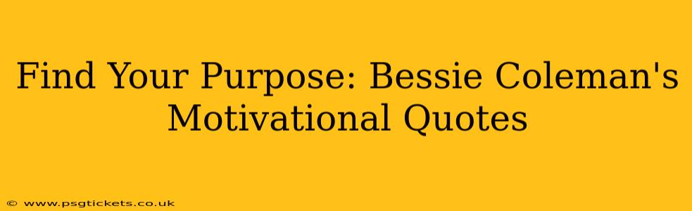 Find Your Purpose: Bessie Coleman's Motivational Quotes