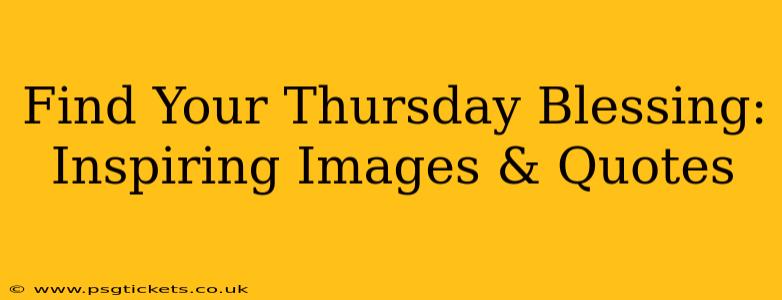 Find Your Thursday Blessing: Inspiring Images & Quotes