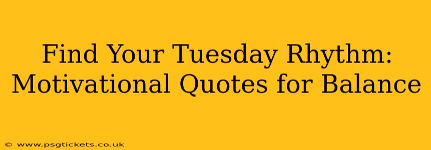 Find Your Tuesday Rhythm: Motivational Quotes for Balance