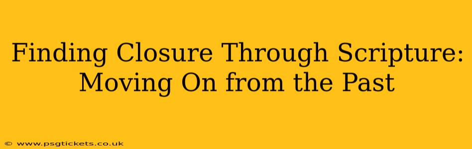 Finding Closure Through Scripture: Moving On from the Past