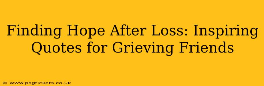 Finding Hope After Loss: Inspiring Quotes for Grieving Friends