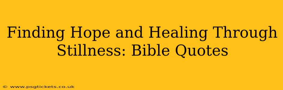 Finding Hope and Healing Through Stillness: Bible Quotes