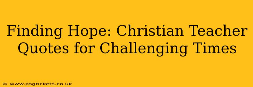Finding Hope: Christian Teacher Quotes for Challenging Times