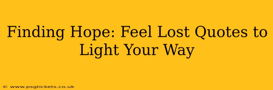 Finding Hope: Feel Lost Quotes to Light Your Way