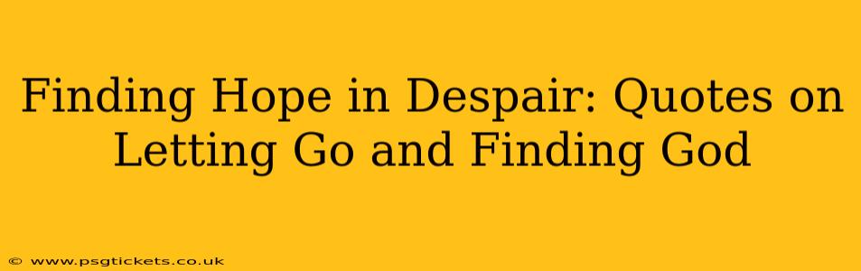 Finding Hope in Despair: Quotes on Letting Go and Finding God