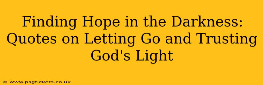 Finding Hope in the Darkness: Quotes on Letting Go and Trusting God's Light