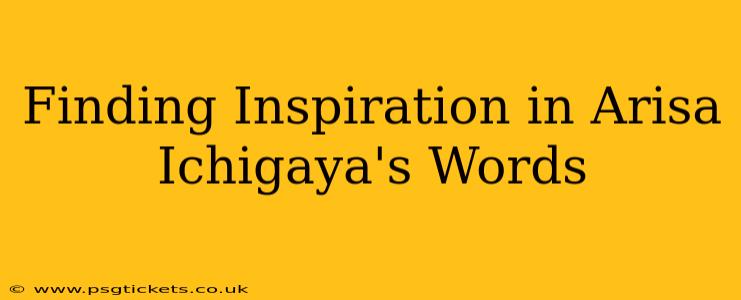 Finding Inspiration in Arisa Ichigaya's Words